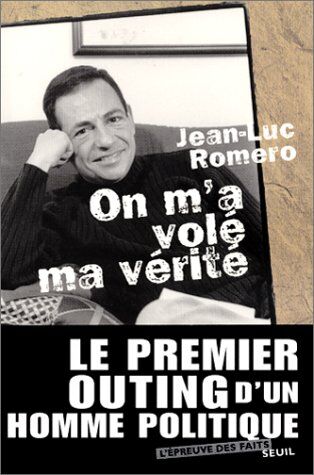 Jean-Luc Romero On M'A Volé Ma Vérité. Histoire Du Premier Outing D'Un Homme Politique Français