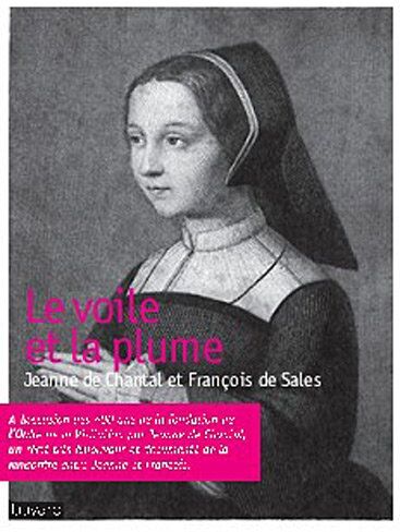 Marie-Claire Bussat-Enevoldsen Le Voile Et La Plume : Jeanne De Chantal-François De Sales