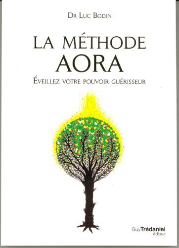 Luc Bodin La Méthode Aora : Éveillez Votre Pouvoir Créateur