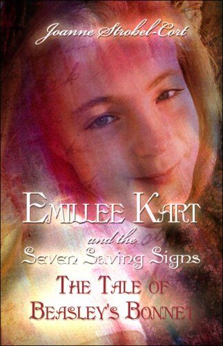 Joanne Strobel-cort Emillee Kart And The Seven Saving Signs: The Tale Of Beasley'S Bonnet