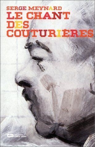 Serge Meynard Le Chant Des Couturières (Serie Grise)