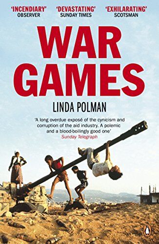 Linda Polman War Games: The Story Of Aid And War In Modern Times