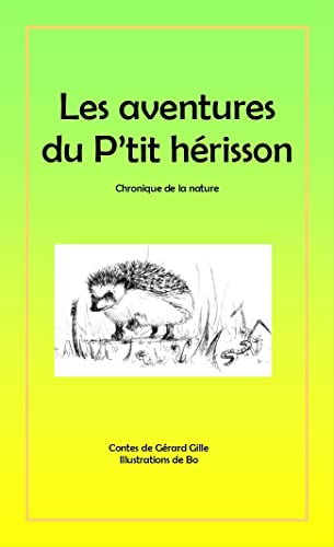 Gérarrd Gille Les Aventures Du P’tit Hérisson: Chronique De La Nature