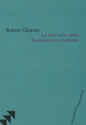 Robert Chapuis La Rose Et La Croix Socialistes Et Chrétiens