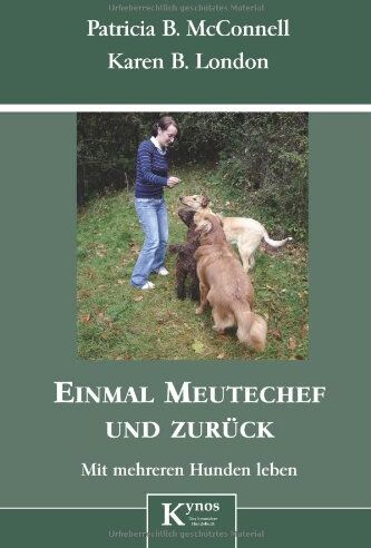 McConnell, Patricia B. Einmal Meutechef Und Zurück: Mit Mehreren Hunden Leben