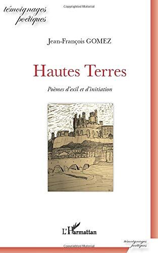 Jean-François Gomez Hautes Terres: Poèmes D'Exil Et D'Initiation