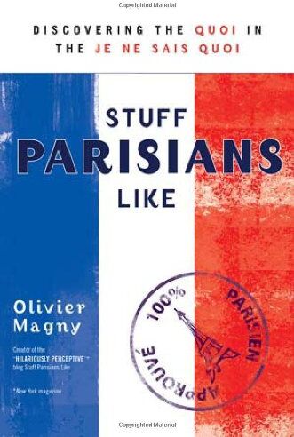 Olivier Magny Stuff Parisians Like: Discovering The Quoi In The Je Ne Sais Quoi