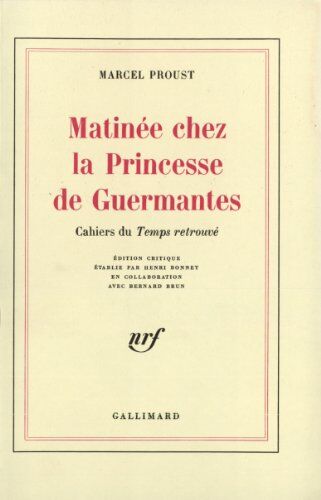 Marcel Proust Matinée Chez La Princesse De Guermantes : Cahiers Du Temps Retrouvé (Blanche)