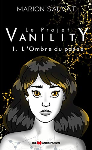 Marion Salvat Le Projet Vanility - 1 - L'Ombre Du Passé (Igb Anticipation)