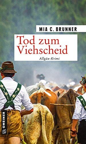 Brunner, Mia C. Tod Zum Viehscheid: Allgäu-Krimi (Kriminalromane Im Gmeiner-Verlag) (Kommissare Jessica Grothe Und Florian Forster)