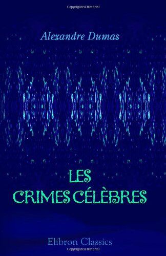 Alexandre Dumas Les Crimes Célèbres