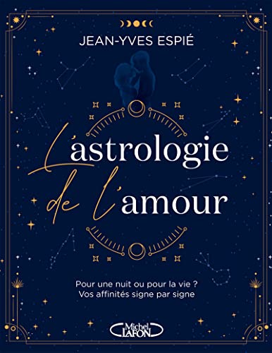 Jean-Yves Espié L'Astrologie De L'Amour - Pour Une Nuit Ou Pour La Vie ? Vos Affinités, Signe Par Signe