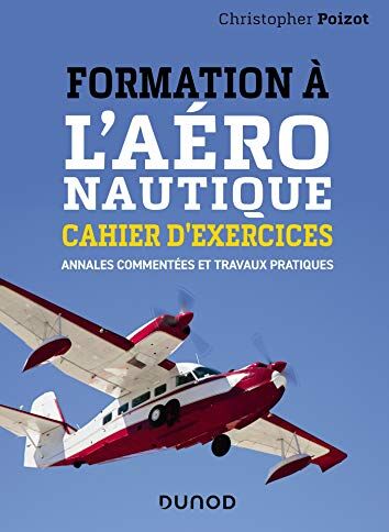 Formation À L'Aéronautique : Cahier D'Exercices. Annales Commentées Et Travaux Pratiques