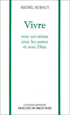 Michel Hubaut Vivre. Avec Soi-Même, Avec Les Autres, Et Avec Dieu (L'Aventure Spirituel)