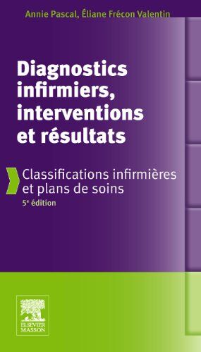 Annie Pascal Diagnostics Infirmiers, Interventions Et Résultats : Classifications Infirmières Et Plans De Soins
