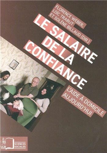 Florence Weber Le Salaire De La Confiance : L'Aide À Domicile Aujourd'Hui