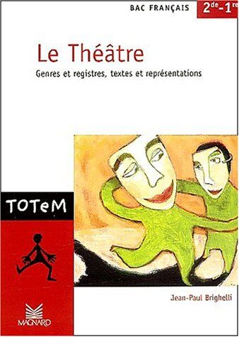 Jean-Paul Brighelli Français 2nde/1ère Le Théâtre. : Genres Et Registres, Textes Et Représentations