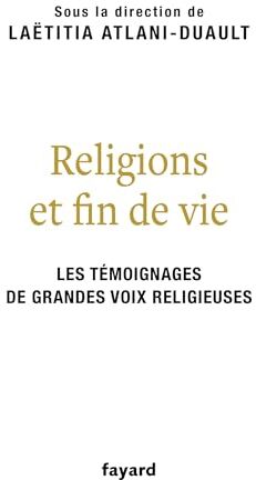 Laëtitia Atlani-Duault Religions Et Fin De Vie: Bouddhisme, Catholicisme, Islam, Judaïsme, Orthodoxie, Protestantisme