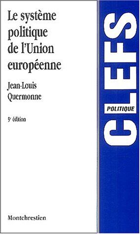 Jean-Louis Quermonne Le Système Politique De L'Union Européenne : Des Communautés Économiques À L'Union Politique, 5ème Édition (Clefs)