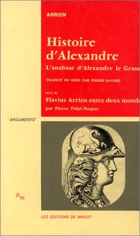 Pierre Vidal-Naquet Histoire D'Alexandre : L'Anabase D'Alexandre Le Grand Et L'Inde Suivi De Flavius Arrien Entre Deux Mondes (Minuit)