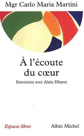 Martini, Carlo Maria A L'Écoute Du Coeur : Entretiens Avec Alain Elkann (Collections Spiritualites)