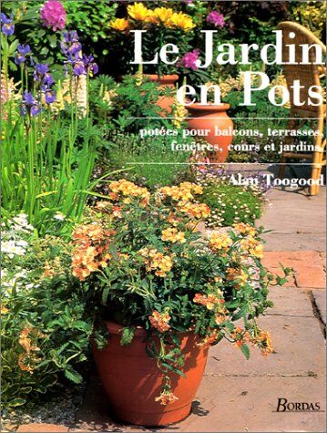 Collectif Le Jardin En Pots. Potées Pour Balcons, Terrasses, Fenêtres, Cours Et Jardins (Jarjar)