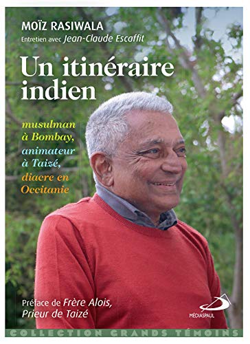 Itinéraire Indien (Un): Musulman À Bombay, Animateur À Taizé, Diacre En Occitanie