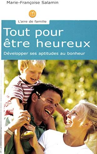 Marie-Françoise Salamin Tout Pour Être Heureux: Développer Ses Aptitudes Au Bonheur (L'Aire De Famille)