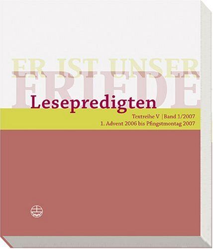 Wilfried Engemann Lesepredigten 1/2007. Er Ist Unser Friede. 1. Advent 2006 Bis Pfingstmontag 2007