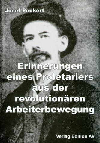 Josef Peukert Erinnerungen Eines Proletariers Aus Der Revolutionären Arbeiterbewegung