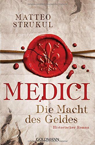 Matteo Strukul Medici - Die Macht Des Geldes: Historischer Roman. Die Medici-Reihe 1