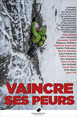 Collectif Vaincre Ses Peurs : Comment Atteindre Ses Objectifs Les Plus Fous En Apprenant À Surmonter Ses Craintes Et Ses Doutes. De Grands Noms De L'Alpinisme, De L'Escalade Et Du Vol Libre Témoignent