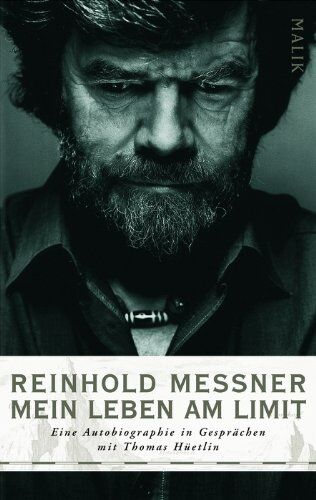 Reinhold Messner Mein Leben Am Limit: Eine Autobiographie In Gesprächen Mit Thomas Hüetlin