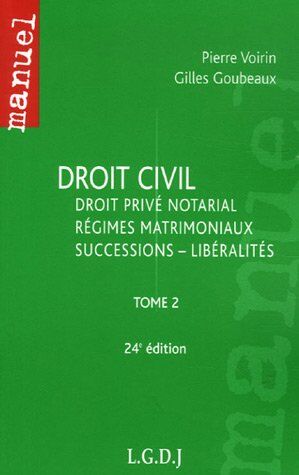 Goubeaux Gilles/Voir Droit Civil : Tome 2, Droit Privé Notarial, Régimes Matrimoniaux, Successions - Libéralités