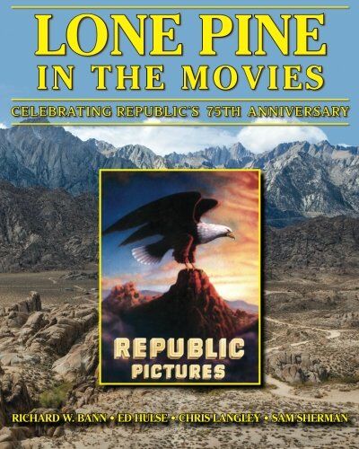 Bann, Richard W. Lone Pine In The Movies: Celebrating Republic'S 75th Anniversary: Confessions Of A Hollywood Gangster