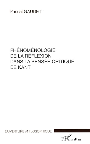 Pascal Gaudet Phénoménologie De La Réflexion Dans La Pensée Critique De Kant
