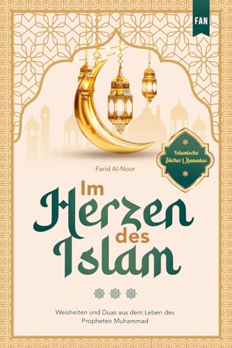 Farid Al-Noor Im Herzen Des Islam: Weisheiten Und Duas Aus Dem Leben Des Propheten Muhammad   Islamische Bücher   Ramadan