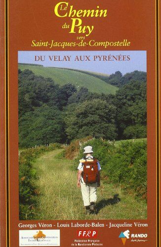 Louis Laborde-Balen Le Chemin Du Puy Vers Saint-Jacques-De-Compostelle, Du Velay Aux Pyrénées : Guide Pratique Du Pèlerin