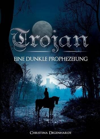 Christina Degenhardt Trojan: Eine Dunkle Prophezeiung