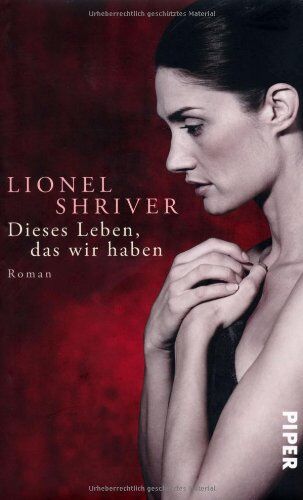 Lionel Shriver Dieses Leben, Das Wir Haben: Roman