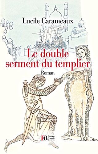 Lucile Carameaux Le Double Serment Du Templier