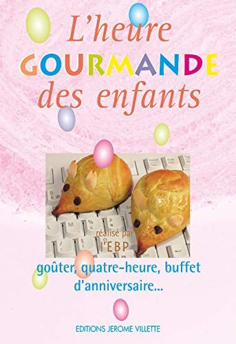 ebp L'Heure Gourmande Des Enfants: Goûter, Quatre-Heure, Buffet D'Anniversaire...