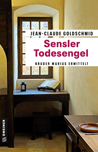 Jean-Claude Goldschmid Sensler Todesengel: Bruder Marius Ermittelt (Franziskanermönch Bruder Marius) (Kriminalromane Im Gmeiner-Verlag)