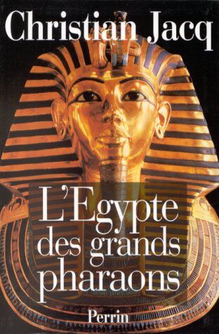 Christian Jacq L'Egypte Des Grands Pharaons. L'Histoire Et La Légende