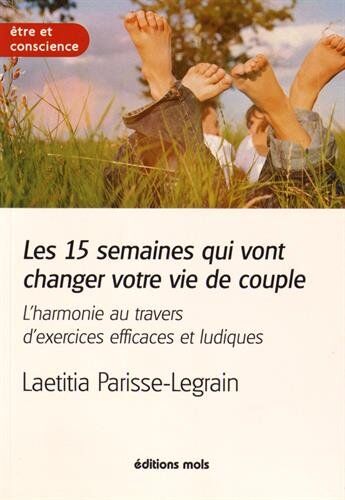 Laetitia Parisse-Legrain Les 15 Semaines Qui Vont Changer Votre Vie De Couple : L'Harmonie Au Travers D'Exercices Efficaces Et Ludiques