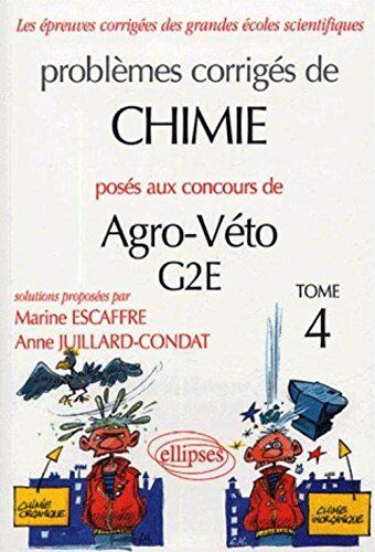 Marine Escaffre Problèmes Corrigés De Chimie Posés Aux Concours De Agro-Véto G2e : Tome 4