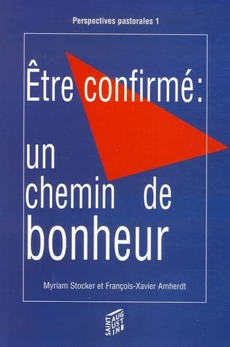 Myriam Stocker Etre Confirme Un Chemin De Bonheur: Quelles Propositions De Projets Éthiques Pour Les Jeunes Durant La Préparation À La Confirmation - Et Après ?