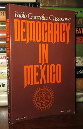 Gonzalez, Cassanova P. Democracy In Mexico (Galaxy Books)