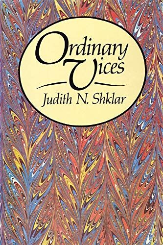 Shklar, Judith N. Ordinary Vices (Belknap Press)