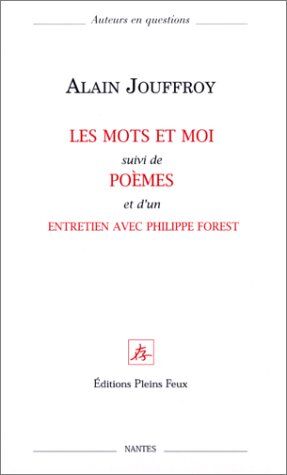 Alain Jouffroy Les Mots Et Moi, Suivi De : Poèmes Et D'Un Entretien Avec Philippe Forest